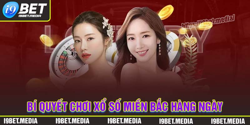 Bí quyết chơi xổ số miền Bắc hàng ngày trúng lớn
