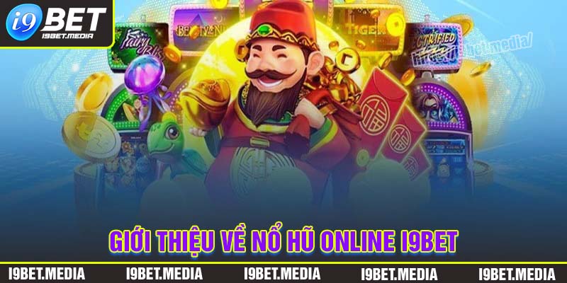 Giới thiệu về sảnh nổ hũ Online I9BET đẳng cấp