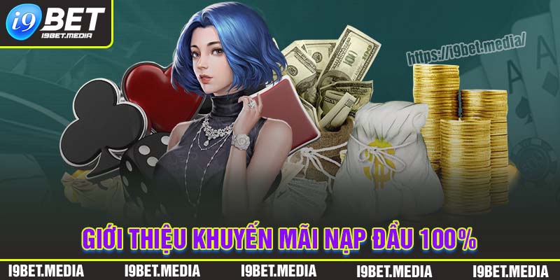 Giới thiệu về ưu đãi nạp đầu 100% tại I9BET