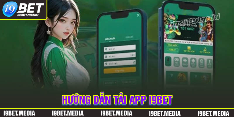 Tải app I9BET - Tham gia cá cược trực tuyến mọi nơi mọi lúc